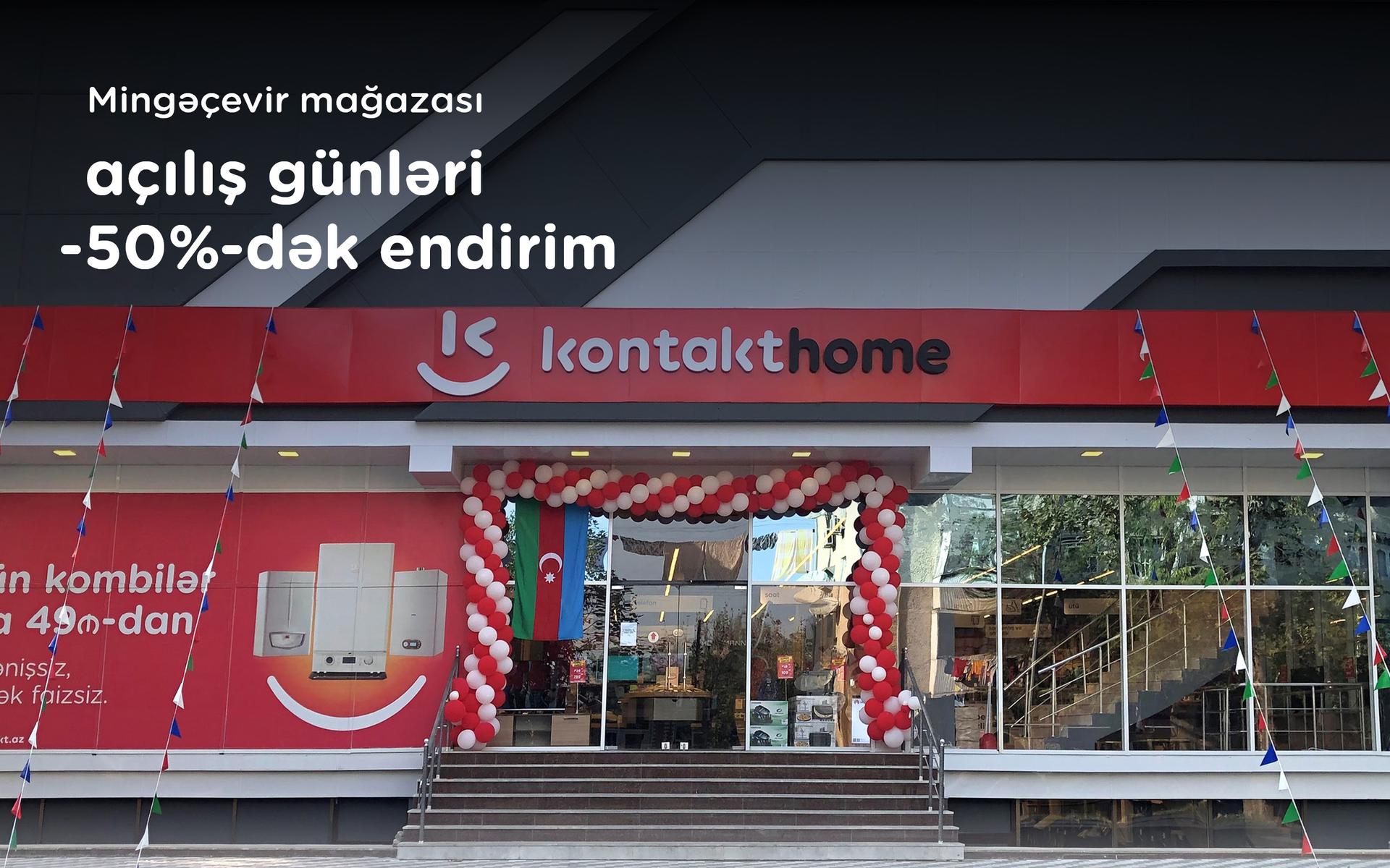 "Kontakt Home" indi Mingəçevirdə - AÇILIŞA ÖZƏL 50%-dək ENDİRİM