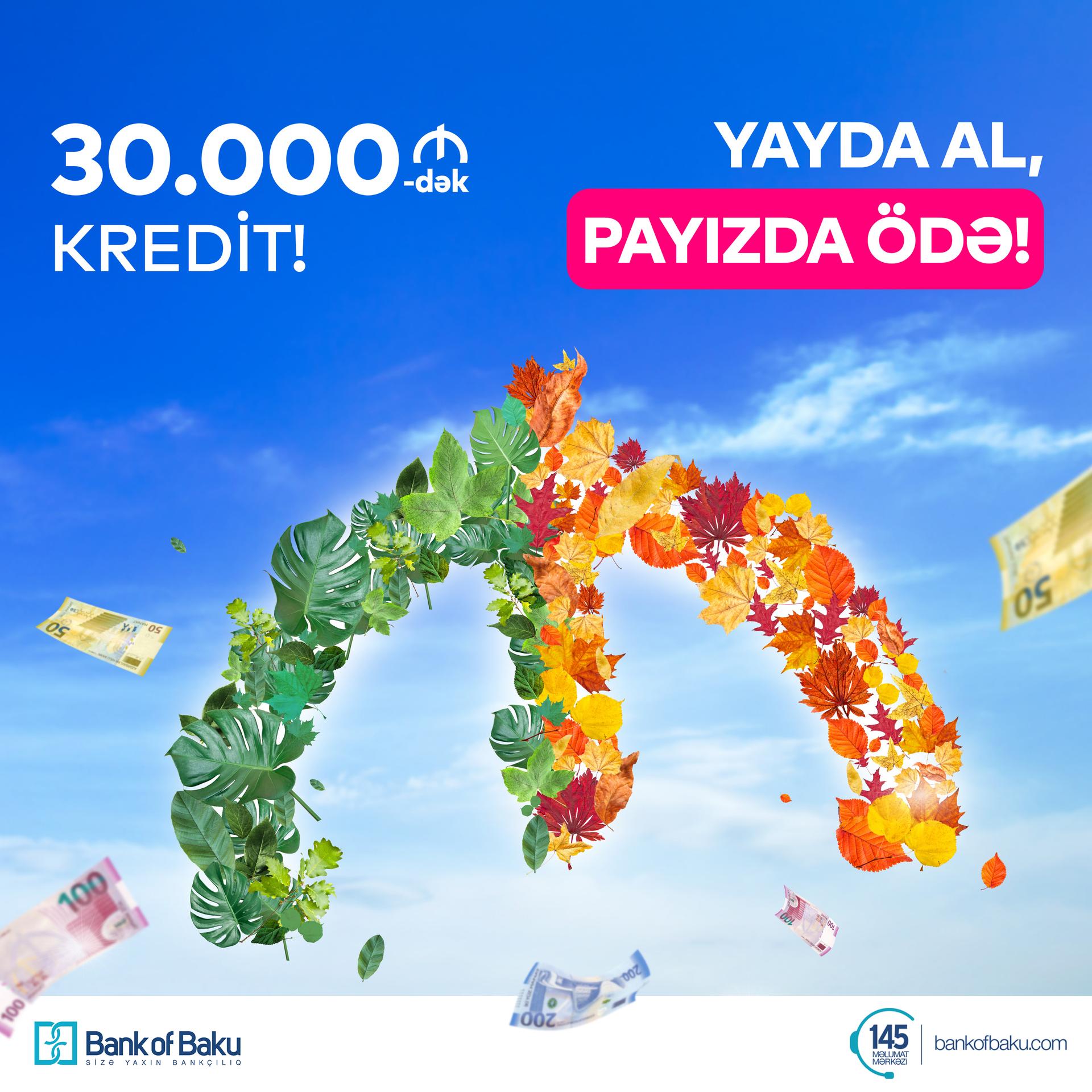 Bank of Baku-dan 30.000 AZN-dək Kredit: YAYDA AL, PAYIZDA ÖDƏ!