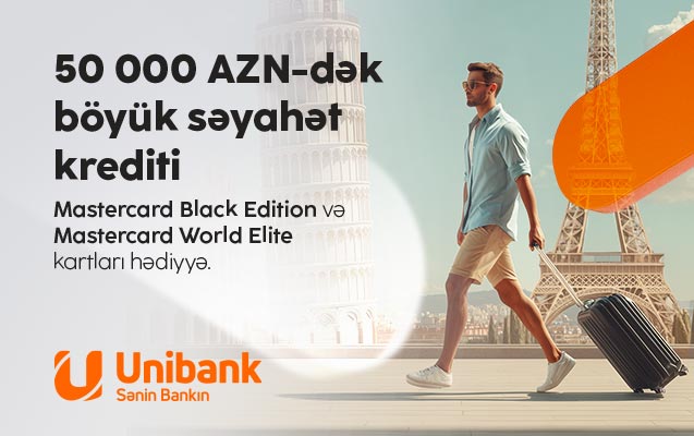 "Unibank"dan kredit götürün — premium səviyyəli səyahət hədiyyəniz olsun!
