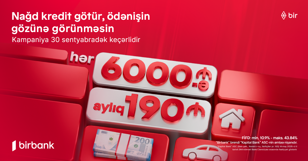 &quot;Kapital Bank&quot;dan yeni kredit kampaniyası: 6000 AZN götür, aylıq 190 AZN ödə