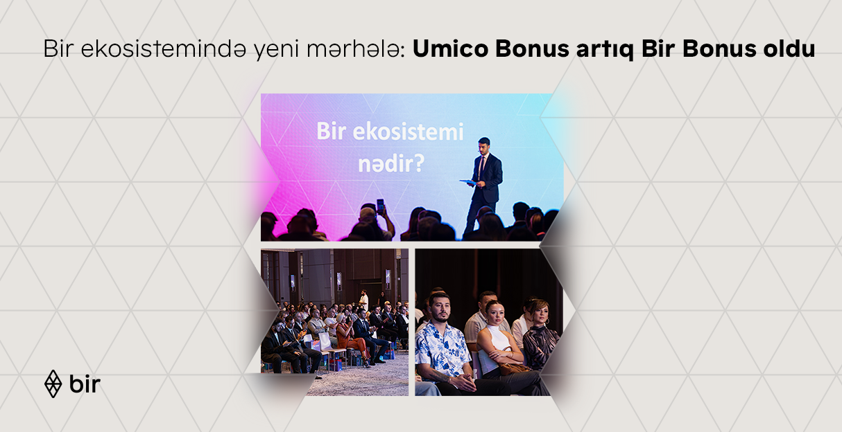 Bir ekosistemində yeni mərhələ: &quot;Umico Bonus&quot; artıq Bir Bonus oldu