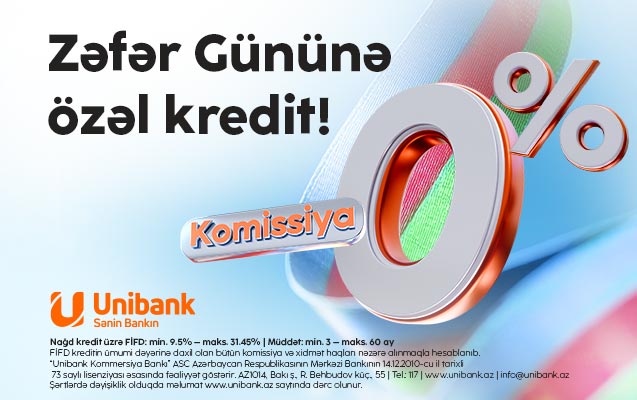 Unibankdan "Zəfər kampaniyası": 0 % komissiyalı kredit!