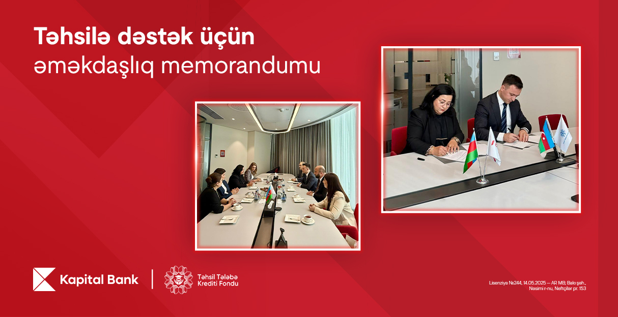 Kapital Bank və Təhsil Tələbə Kredit Fondu əməkdaşlıq memorandumu imzalayıb