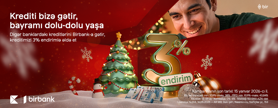 Kreditini Birbank-a gətirənlər 3% endirim qazanır - Kampaniya davam edir