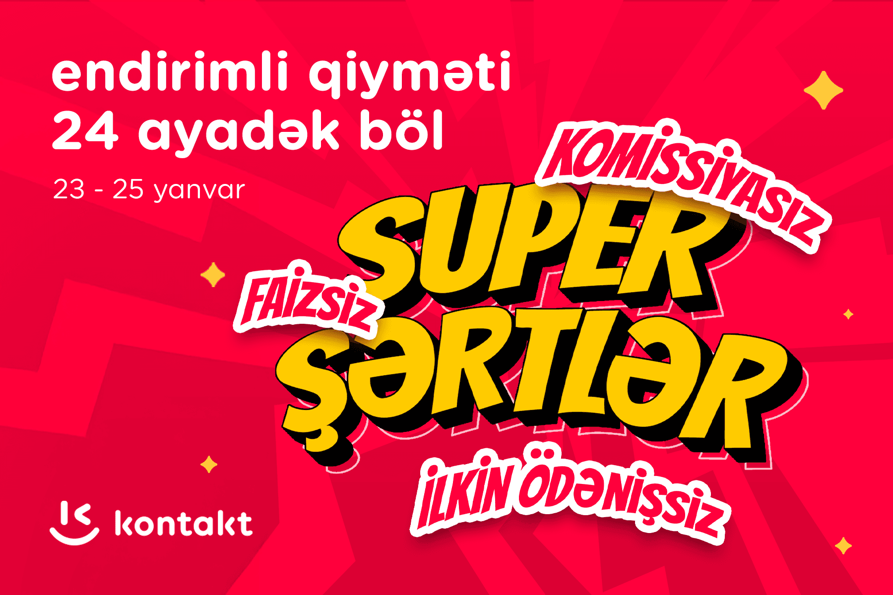"Kontakt"dan "Super şərtlər": KOMİSSİYASIZ, FAİZSİZ, İLKİN ÖDƏNİŞSİZ