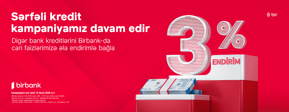 Kreditini Birbank-a gətirənlər 3% endirim qazanır - kampaniya davam edir