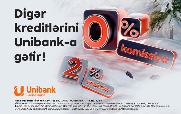 "Unibank"ın 0 % komissiyalı, 2 % endirimli kredit kampaniyası davam edir