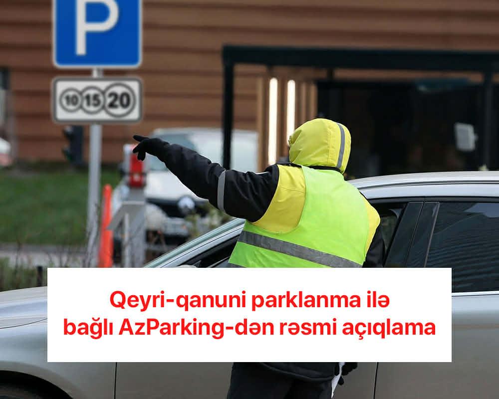Bakıda qeyri-qanuni parklanma halları ilə bağlı sürücülərə rəsmi xəbərdarlıq