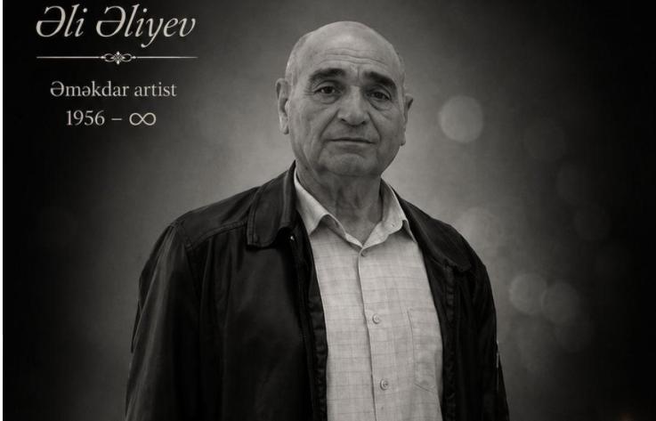 Əməkdar artisti Əli Əliyev vəfat edib