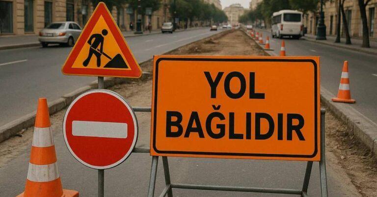 Bu yollar 3 GÜN bağlı olacaq – XƏBƏRDARLIQ