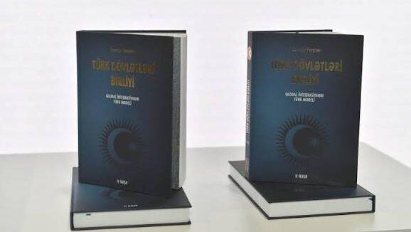 Cavanşir Feyziyevin "Türk Dövlətləri Birliyi: Qlobal İnteqrasiyanın Türk Modeli" Kitabı Haqqında Bir Neçə Söz