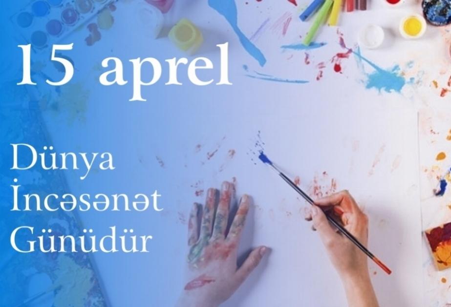 15 Aprel Ümumdünya İncəsənət Günü və Beynəlxalq Mədəniyyət Günüdür