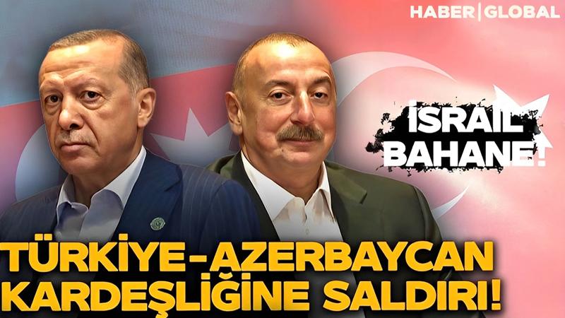 İsrail bəhanəsi ilə Türkiyə-Azərbaycan qardaşlığına hücum - VİDEO