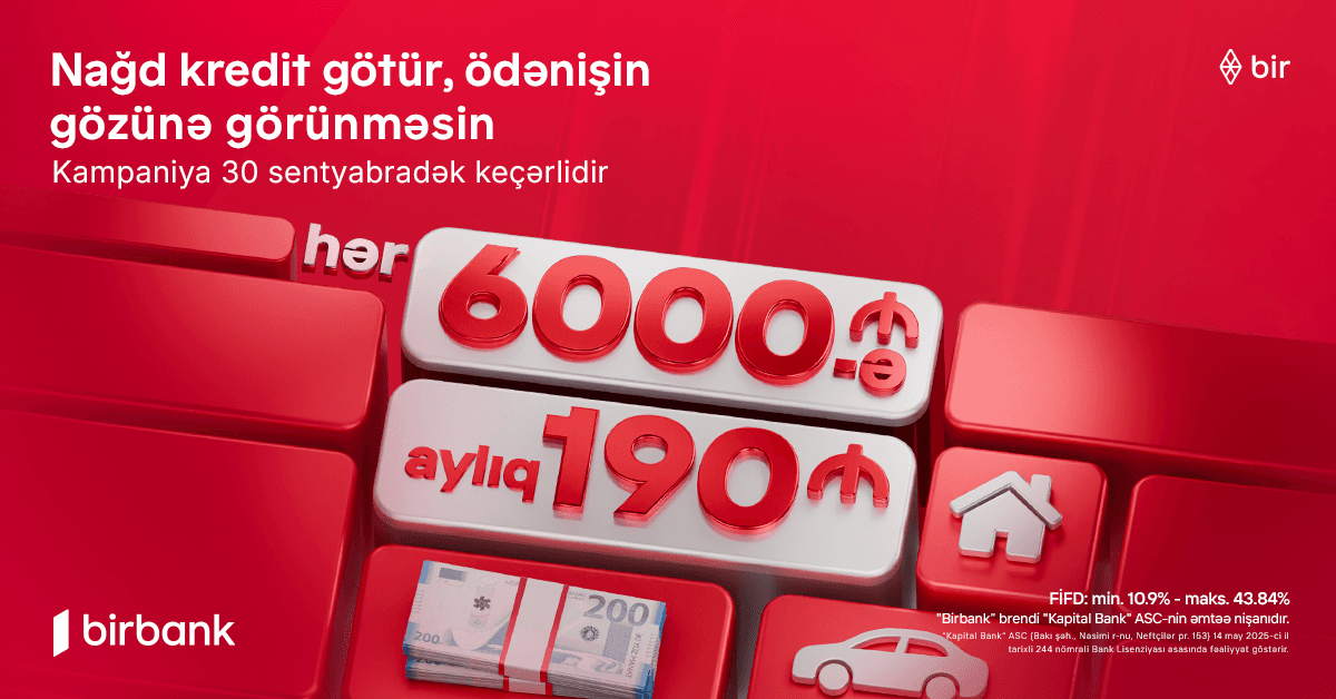 "Kapital Bank"dan yeni kredit kampaniyası: 6000 AZN götür, aylıq 190 AZN ödə