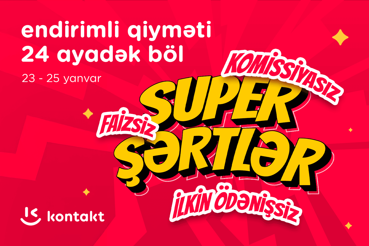 “Kontakt”dan “Super şərtlər”: KOMİSSİYASIZ, FAİZSİZ, İLKİN ÖDƏNİŞSİZ