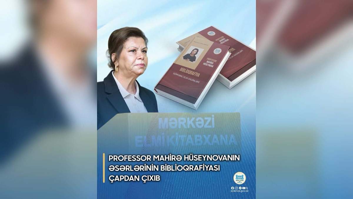 Professor Mahirə Hüseynovanın əsərlərinin biblioqrafiyası çapdan çıxıb Professor Mahirə Hüseynovanın əsərlərinin biblioqrafiyası çapdan çıxıb