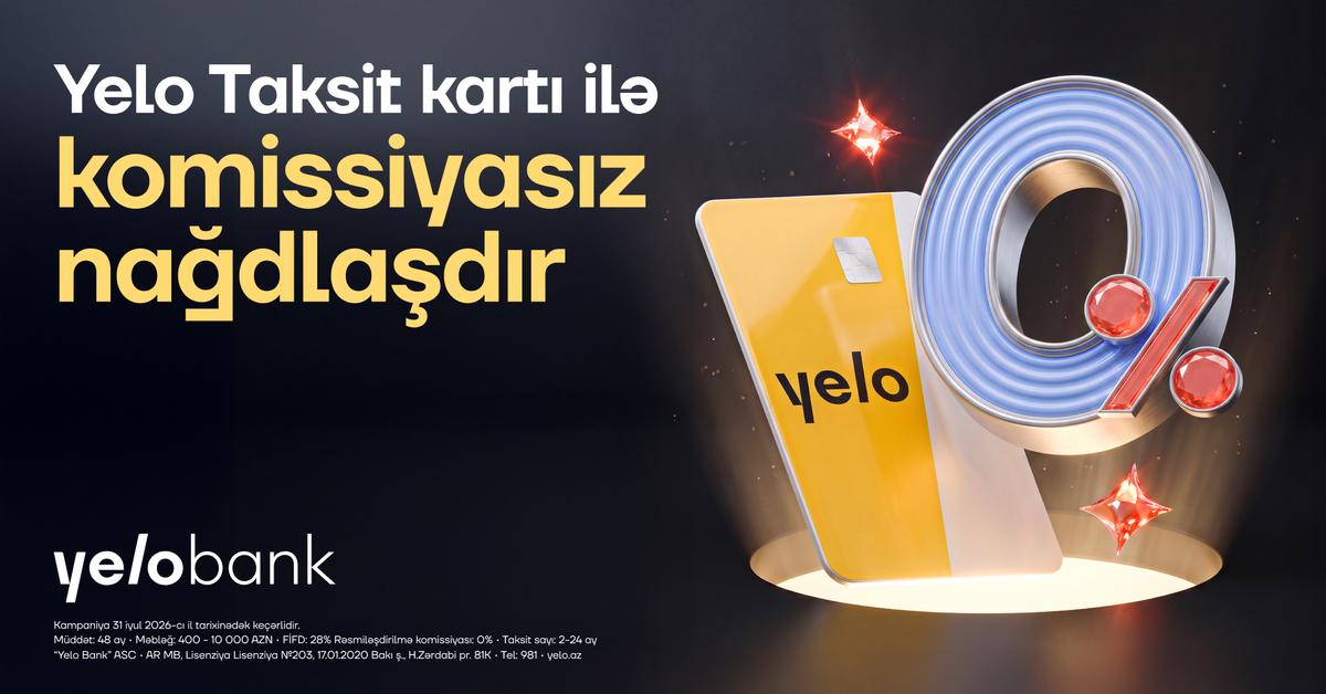 Yelo Taksit kartında komissiyasız nağdlaşdırma kampaniyası başladı! Yelo Taksit kartında komissiyasız nağdlaşdırma kampaniyası başladı!