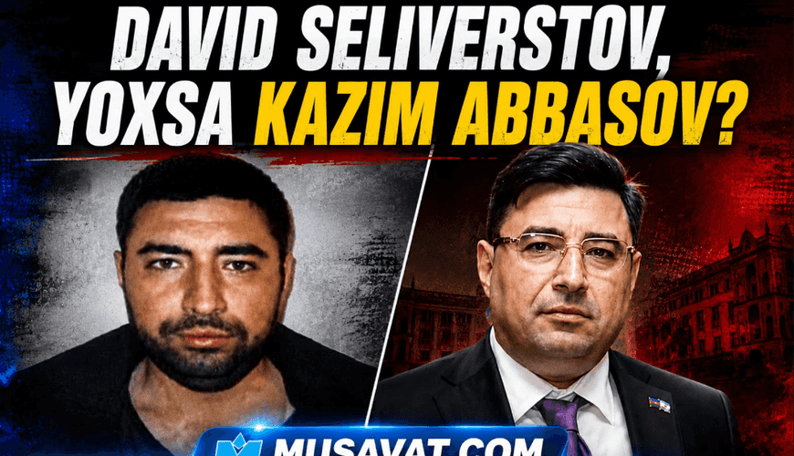 "Yəhudi David Seliverstov" Kazım Abbasov çıxdı! -Bir dələduzla bağlı SENSASİON detallar "Yəhudi David Seliverstov" Kazım Abbasov çıxdı! -Bir dələduzla bağlı SENSASİON detallar