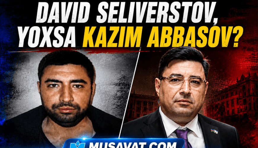 "Yəhudi David Seliverstov" Kazım Abbasov çıxdı! -Bir dələduzla bağlı SENSASİON detallar "Yəhudi David Seliverstov" Kazım Abbasov çıxdı! -Bir dələduzla bağlı SENSASİON detallar