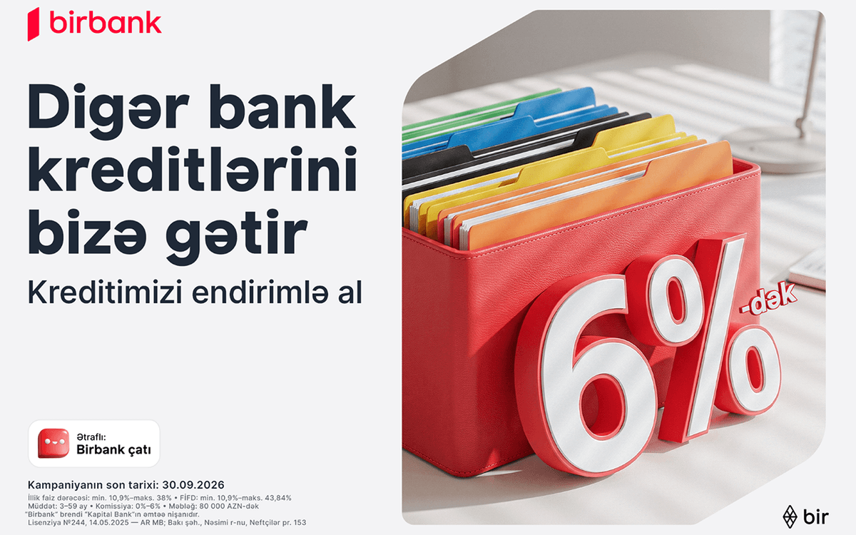 Kreditinizi “Birbank”a gətirin 80 000 manatadək məbləği 6%-dək güzəştlə əldə edin Kreditinizi “Birbank”a gətirin 80 000 manatadək məbləği 6%-dək güzəştlə əldə edin