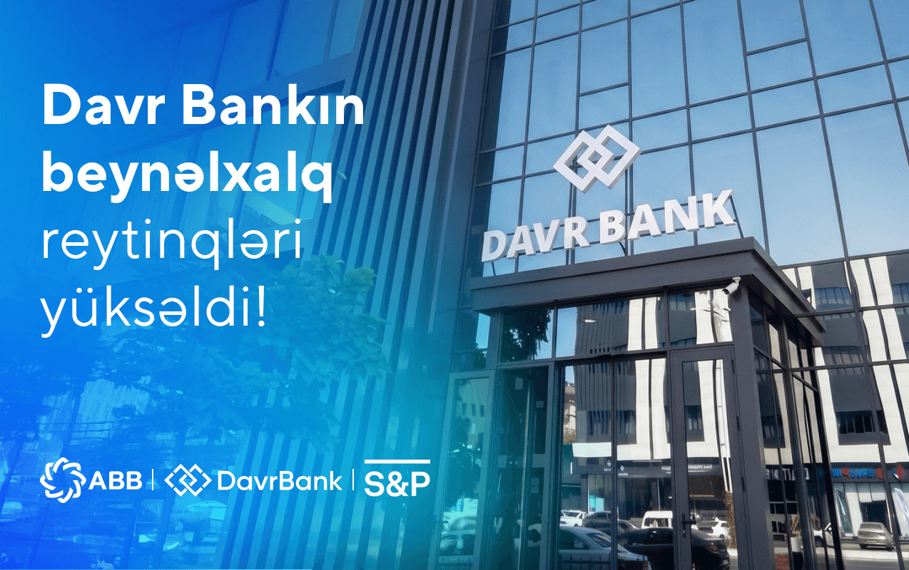 ABB Maliyyə Qrupunun tərkibinə keçdikdən sonra Davr Bankın beynəlxalq reytinqləri yüksəldi