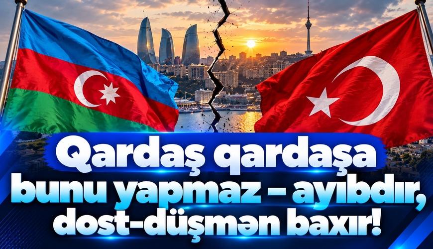 Qardaş qardaşa bunu etməz – ayıbdır, dost-düşmən baxır!