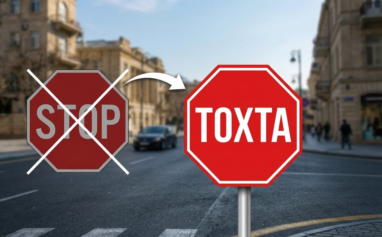 “Stop”u “Toxta” sözü ilə əvəzləyək” “Stop”u “Toxta” sözü ilə əvəzləyək”