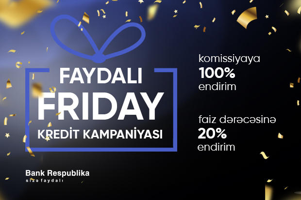 Bank Respublika “Faydalı Friday” adlı kredit kampaniyasına start verir