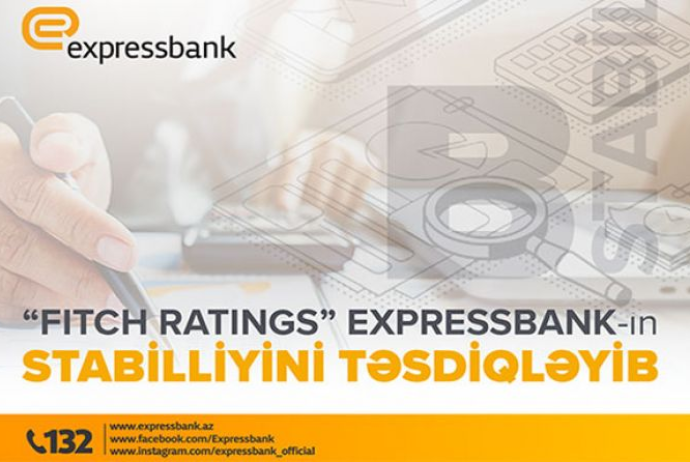 “Fitch Ratings” Expressbank-ın stabilliyini bir daha təsdiqləyib