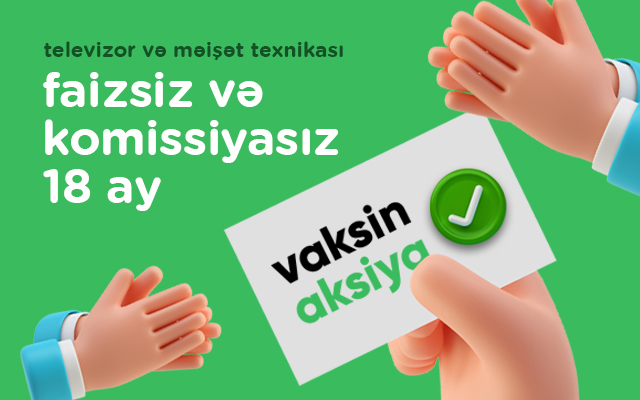 Vaksinasiya sənədini gətir, “Kontakt Home”dan XÜSUSİ ŞƏRTLƏRLƏ KREDİT AL
