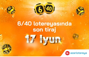 Sabah “6/40” lotereyasında son tiraj oynanılacaq!