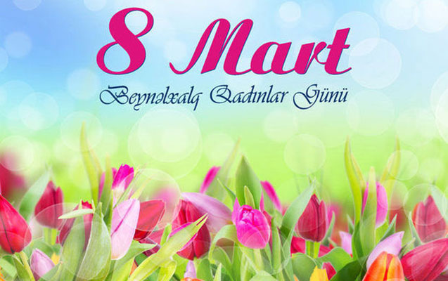 Bu gün 8 Mart - Beynəlxalq Qadınlar Günüdür