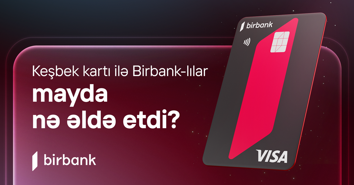 Birbank sahibləri may ayında nə qədər keşbek əldə ediblər?