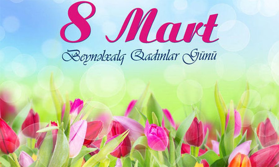 Bu gün 8 Mart - Beynəlxalq Qadınlar Günüdür