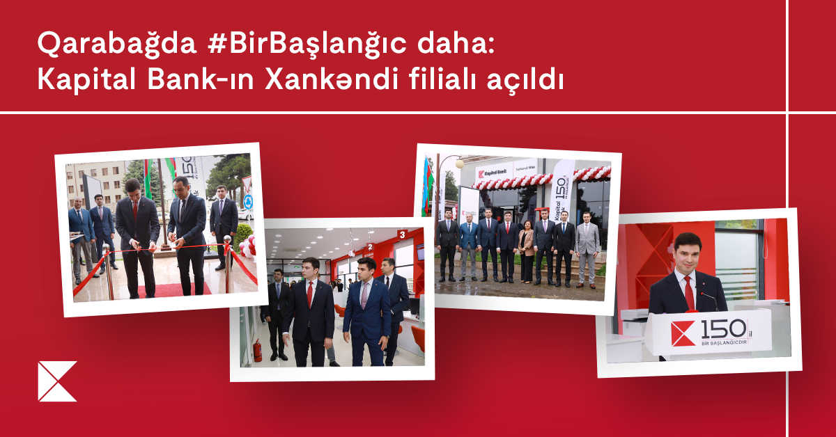 Qarabağda #Birbaşlanğıc daha: Kapital Bank-ın Xankəndi filialı açıldı