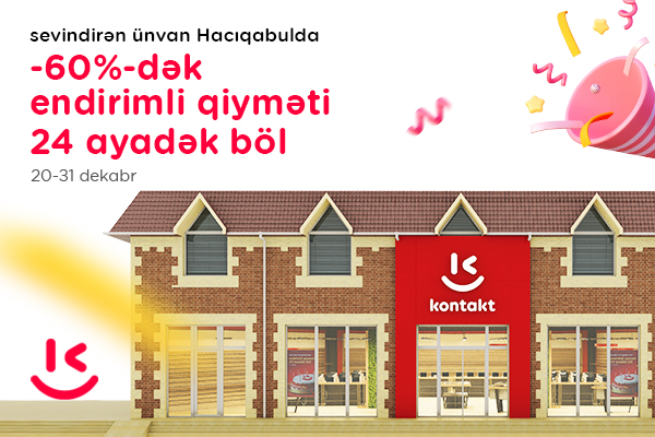 "Kontakt" artıq Hacıqabula gəldi – AÇILIŞA ÖZƏL 60%-DƏK ENDİRİMLƏR!