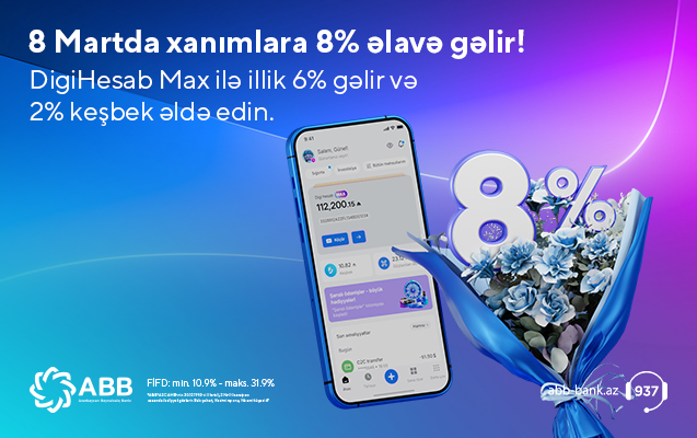 Xanımlar üçün “DigiHesab Max”-la 8% gəlir fürsəti...