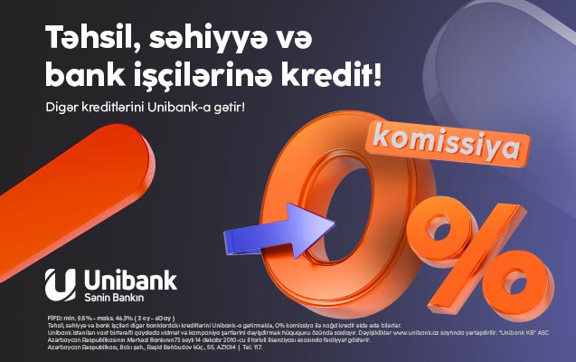 Kreditlərinizi “Unibank”a gətirin – İllik faiz dərəcəsi cəmi 9.5%-dən başlayır!