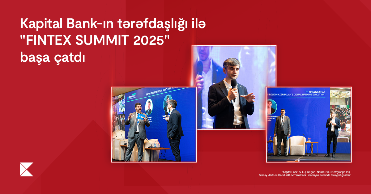 "Kapital Bank"ın tərəfdaşlığı ilə keçirilən “FINTEX SUMMIT 2025” başa çatdı